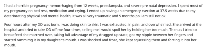 This New Mom Says Her Pushy Mother-in-Law Manhandled Her While Breastfeeding and "Milked" Her | "As I tried to breastfeed she marched over, taking full advantage of my drugged up state, got my nipple between her fingers and started ramming it in my daughter's mouth. I was shocked and froze, she kept squeezing them and forcing it into her mouth."