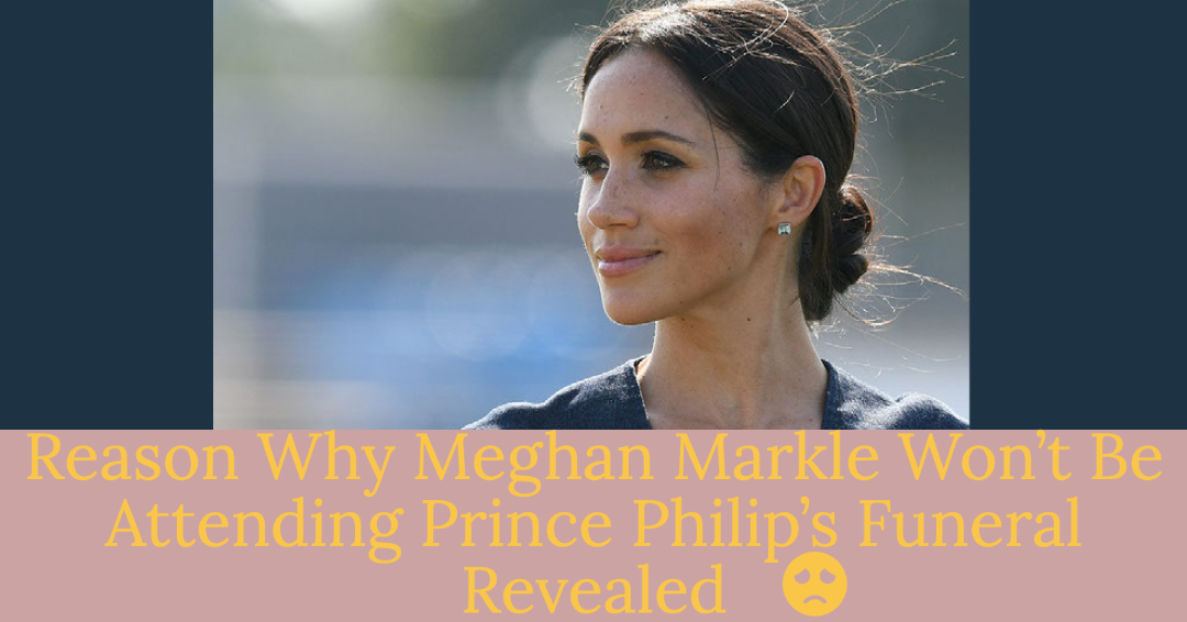 Meghan Markle Reportedly Not Attending Prince Philip's Funeral With Prince Harry