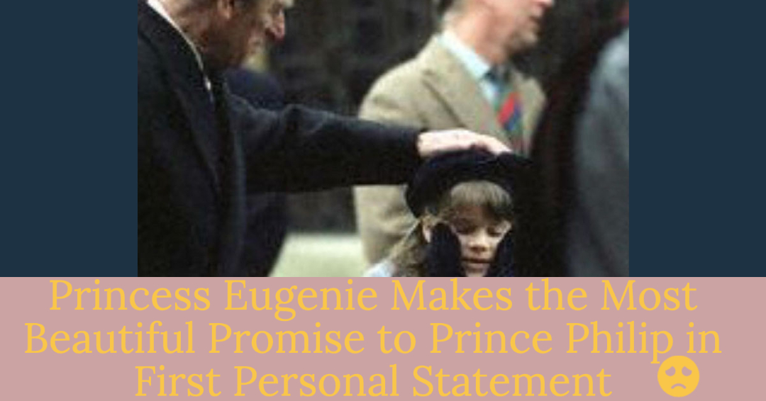 Princess Eugenie Makes Beautiful Promise to Late Grandfather Prince Philip in Her First Statement Since His Passing